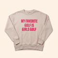 Sand crewneck with My Favorite Golf Is Girls Golf print